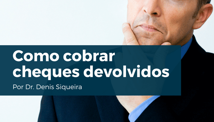 Como cobrar cheques devolvidos - CreditoeCobranca.com