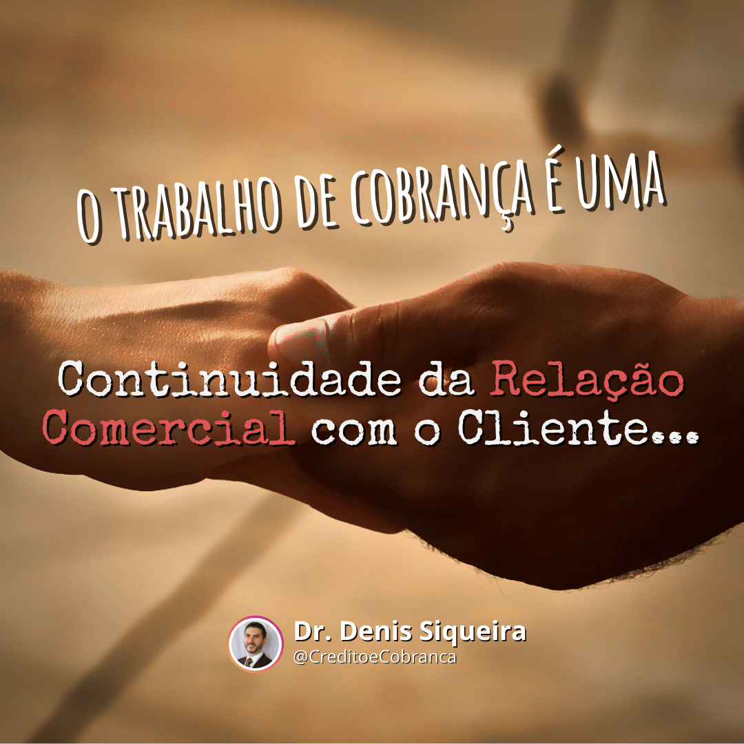 A cobrança é uma continuidade do relacionamento comercial 