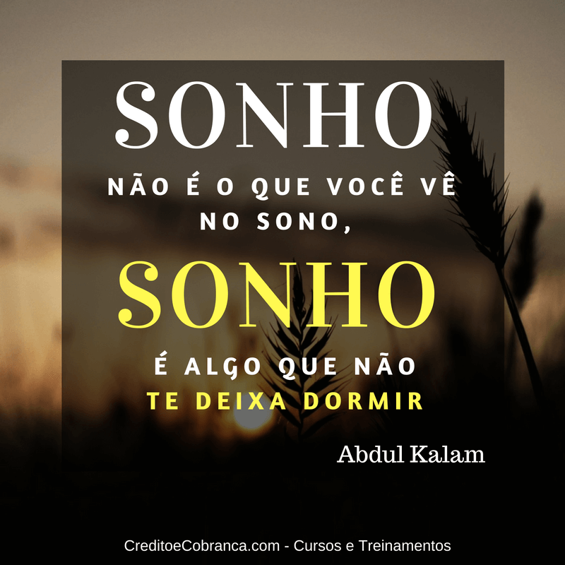 Sonho não é o que você vê no sono - CreditoeCobranca.com